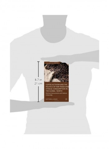 Coffee Activism And The Politics Of Fair Trade And Ethical Consumption In The Global North Hardcover