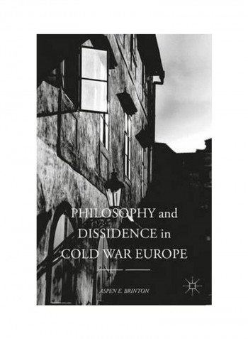 Philosophy And Dissidence In Cold War Europe Hardcover