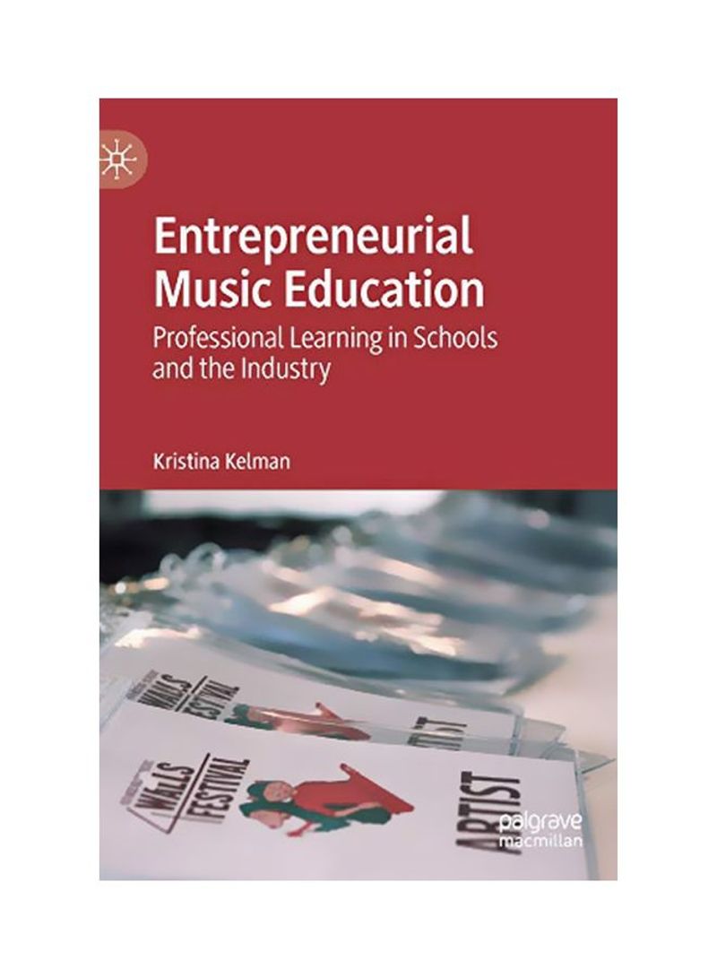 Entrepreneurial Music Education: Professional Learning In Schools And The Industry Hardcover