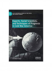 Experts, Social Scientists, And Techniques Of Prognosis In Cold War America Hardcover