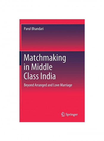 Matchmaking In Middle Class India: Beyond Arranged And Love Marriage Hardcover 1