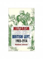 Militarism And The British Left, 1902-1914 Hardcover