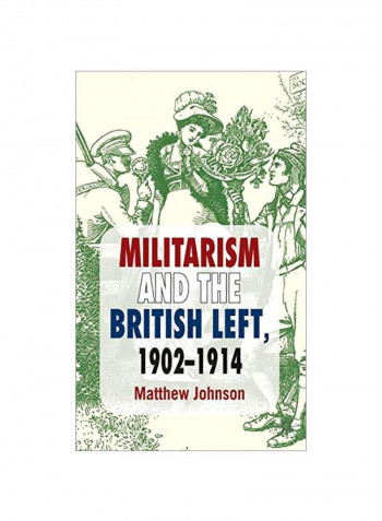 Militarism And The British Left, 1902-1914 Hardcover