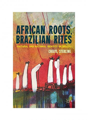 African Roots, Brazilian Rites: Cultural And National Identity In Brazil Paperback