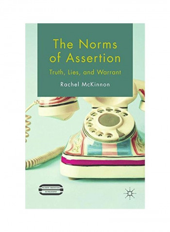 The Norms Of Assertion: Truth, Lies, And Warrant Hardcover