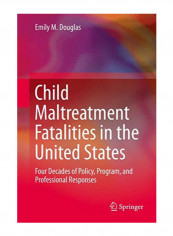 Child Maltreatment Fatalities In The United States Hardcover