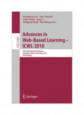 Advances In Web-based Learning - Icwl 2010: 9th International Conference, Shanghai, China, December 8-10, 2010, Proceedings Paperback