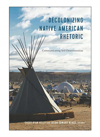 Decolonizing Native American Rhetoric Hardcover New Edition