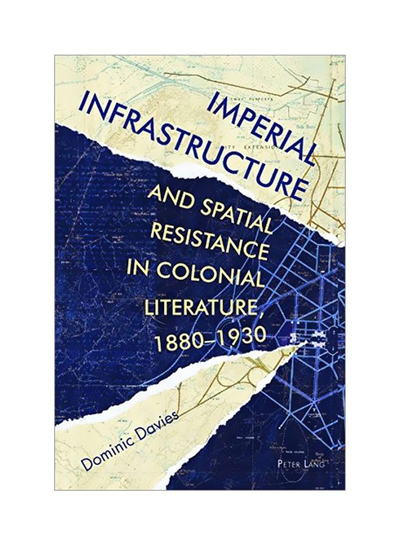 Imperial Infrastructure And Spatial Resistance In Colonial Literature, 1880-1930 Hardcover