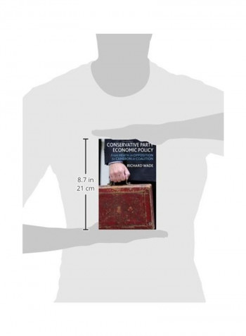 Conservative Party Economic Policy: From Heath In Opposition To Cameron In Coalition Hardcover