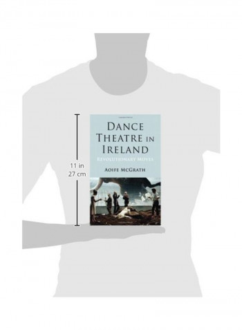 Dance Theatre In Ireland: Revolutionary Moves Hardcover