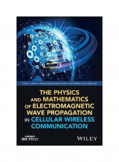 The Physics And Mathematics Of Electromagnetic Wave Propagation In Cellular Wireless Communication Hardcover