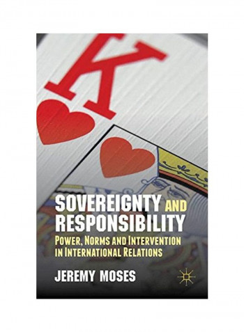 Sovereignty And Responsibility: Power, Norms And Intervention In International Relations Hardcover