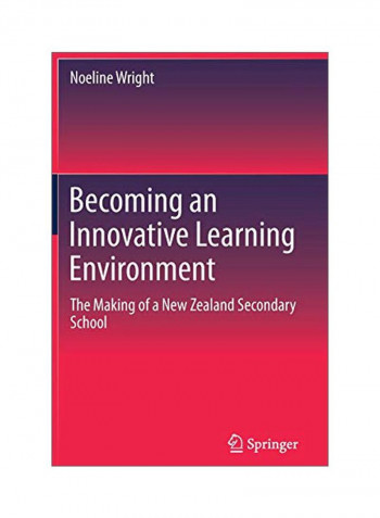 Becoming An Innovative Learning Environment: The Making Of A New Zealand Secondary School Hardcover