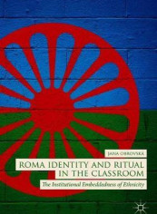 Roma Identity and Ritual in the Classroom: The Institutional Embeddedness of Ethnicity Hardcover English by Jana Obrovská