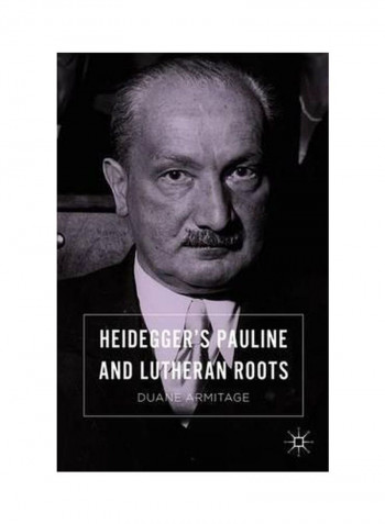 Heidegger's Pauline And Lutheran Roots Hardcover