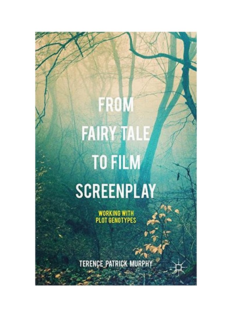 From Fairy Tale To Film Screenplay: Working With Plot Genotypes Hardcover