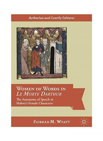 Women of Words In Le Morte Darthur Hardcover English by Siobhán M. Wyatt