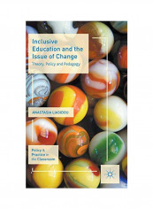 Inclusive Education And The Issue Of Change : Theory, Policy And Pedagogy Hardcover