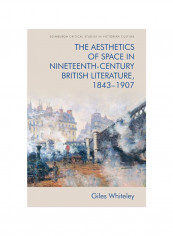 The Aesthetics Of Space In Nineteenth-century British Literature, 1843-1907 Hardcover English by Giles Whiteley - 2020