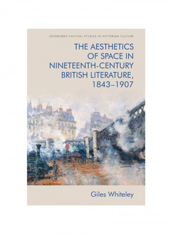 The Aesthetics Of Space In Nineteenth-century British Literature, 1843-1907 Hardcover English by Giles Whiteley - 2020
