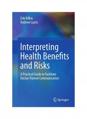 Interpreting Health Benefits And Risks: A Practical Guide To Facilitate Doctor Patient Communication Paperback