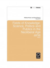 Fields Of Knowledge: Science, Politics And Publics In The Neoliberal Age Hardcover