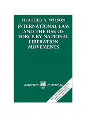 International Law And The Use Of Force By National Liberation Movements Paperback