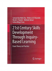 21st Century Skills Development Through Inquiry-Based Learning: From Theory To Practice Paperback