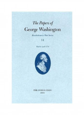 The Papers Of George Washington, Revolutionary War Volume 14: March-April 1778 Hardcover English by Philander D. Chase
