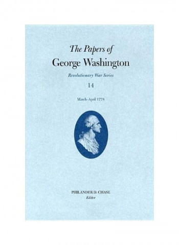 The Papers Of George Washington, Revolutionary War Volume 14: March-April 1778 Hardcover English by Philander D. Chase