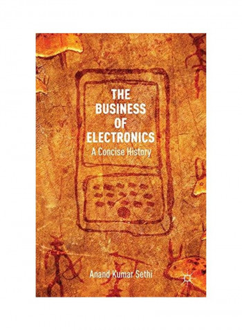 The Business Of Electronics: A Concise History Hardcover