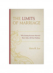 The Limits Of Marriage: Why Getting Everyone Married Won't Solve All Our Problems Hardcover reviews The Limits Of Marriage: Why Getting Everyone Married Won't Solve All Our Problems Hardcover