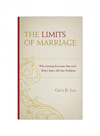 The Limits Of Marriage: Why Getting Everyone Married Won't Solve All Our Problems Hardcover