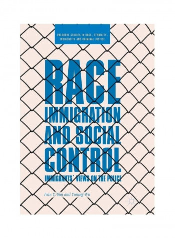 Race, Immigration, And Social Control: Immigrants' Views On The Police Paperback English by Ivan Y. Sun