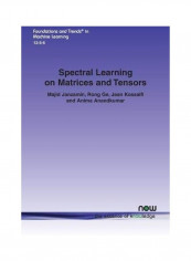 Spectral Learning On Matrices And Tensors Paperback English by Majid Janzamin