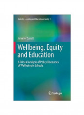 Wellbeing, Equity And Education: A Critical Analysis Of Policy Discourses Of Wellbeing In Schools Paperback