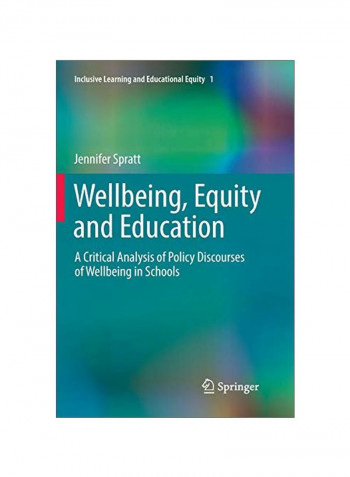 Wellbeing, Equity And Education: A Critical Analysis Of Policy Discourses Of Wellbeing In Schools Paperback