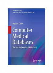 Computer Medical Databases : The First Six Decades (1950-2010) Paperback