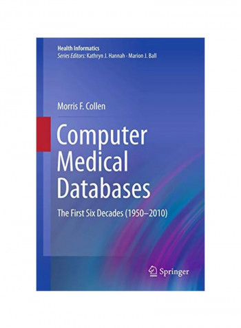 Computer Medical Databases : The First Six Decades (1950-2010) Paperback