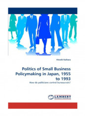 Politics Of Small Business Policymaking In Japan, 1955 To 1993 Paperback