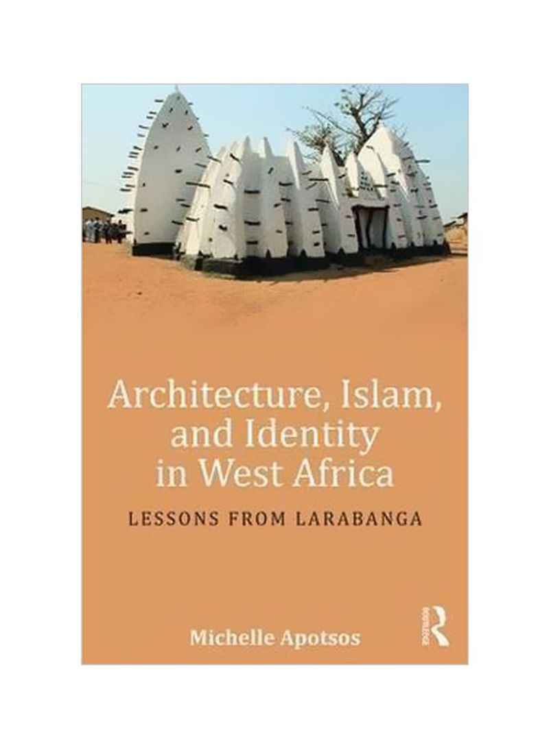 Architecture, Islam, And Identity In West Africa : Lessons From Larabanga Paperback