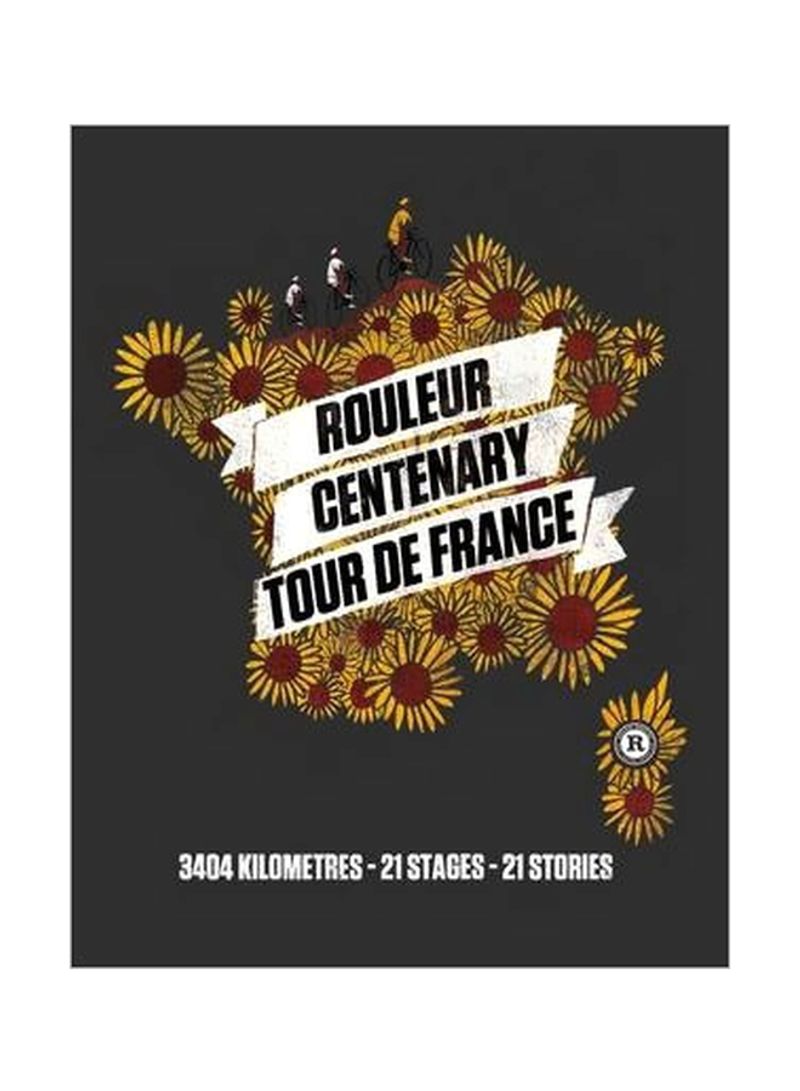 Rouleur Centenary Tour De France : 3404 Kilometres, 21 Stages, 21 Stories Hardcover