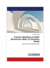 Friction Welding Of 6063 Aluminum Alloy To Stainless Steels Paperback reviews Friction Welding Of 6063 Aluminum Alloy To Stainless Steels Paperback