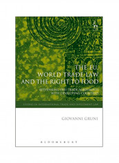 The EU, World Trade Law And The Right To Food: Rethinking Free Trade Agreements With Developing Countries Hardcover