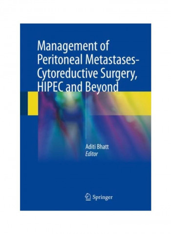 Management Of Peritoneal Metastases- Cytoreductive Surgery, HIPEC And Beyond Hardcover