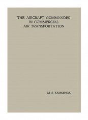 The Aircraft Commander In Commercial Air Transportation: Proefschrift Paperback