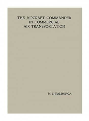 The Aircraft Commander In Commercial Air Transportation: Proefschrift Paperback