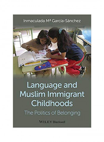 Language And Muslim Immigrant Childhoods: The Politics Of Belonging Hardcover 1