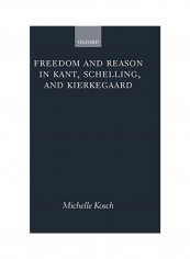 Freedom and Reason in Kant, Schelling, and Kierkegaard Hardcover reviews Freedom and Reason in Kant, Schelling, and Kierkegaard Hardcover